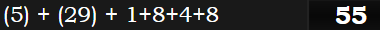 (5) + (29) + 1+8+4+8 = 55