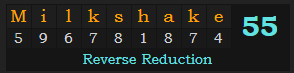 "Milkshake" = 55 (Reverse Reduction)