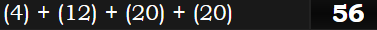 (4) + (12) + (20) + (20) = 56