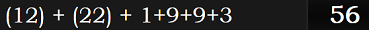 (12) + (22) + 1+9+9+3 = 56