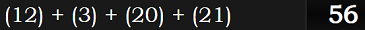 (12) + (3) + (20) + (21) = 56