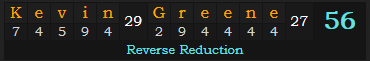 "Kevin Greene" = 56 (Reverse Reduction)