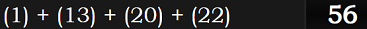 (1) + (13) + (20) + (22) = 56