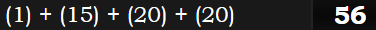 (1) + (15) + (20) + (20) = 56