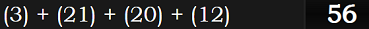 (3) + (21) + (20) + (12) = 56