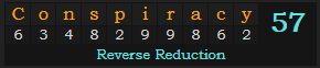 "Conspiracy" = 57 (Reverse Reduction)