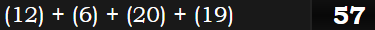 (12) + (6) + (20) + (19) = 57