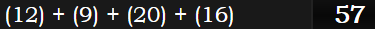 (12) + (9) + (20) + (16) = 57