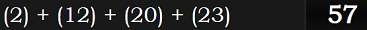 (2) + (12) + (20) + (23) = 57