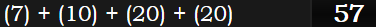 (7) + (10) + (20) + (20) = 57