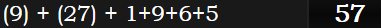 (9) + (27) + 1+9+6+5 = 57