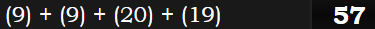 (9) + (9) + (20) + (19) = 57