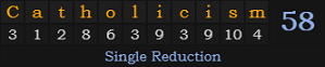 "Catholicism" = 58 (Single Reduction)