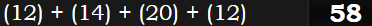 (12) + (14) + (20) + (12) = 58