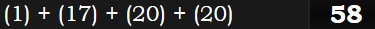 (1) + (17) + (20) + (20) = 58