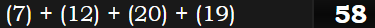 (7) + (12) + (20) + (19)= 58