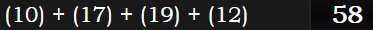 (10) + (17) + (19) + (12) = 58