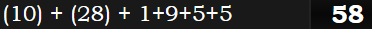 (10) + (28) + 1+9+5+5 = 58