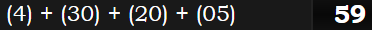 (4) + (30) + (20) + (05) = 59