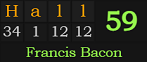 "Hall" = 59 (Francis Bacon)