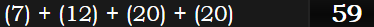 (7) + (12) + (20) + (20) = 59