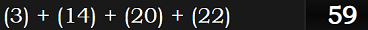 (3) + (14) + (20) + (22) = 59