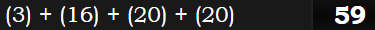 (3) + (16) + (20) + (20) = 59