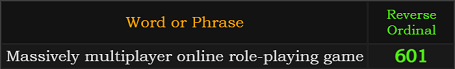 "Massively multiplayer online role-playing game" = 601 (Reverse Ordinal)