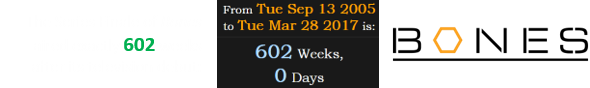 The Series Finale of Bones aired exactly 602 weeks after its television debut: