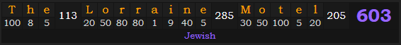 "The Lorraine Motel" = 603 (Jewish)