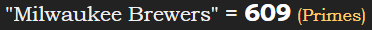 "Milwaukee Brewers" = 609 (Primes)