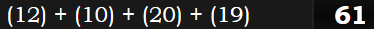 (12) + (10) + (20) + (19) = 61