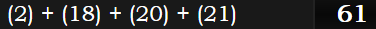 (2) + (18) + (20) + (21) = 61