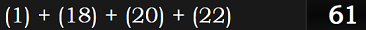 (1) + (18) + (20) + (22) = 61