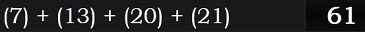 (7) + (13) + (20) + (21) = 61