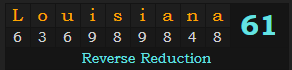 "Louisiana" = 61 (Reverse Reduction)