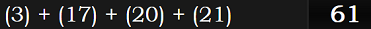 (3) + (17) + (20) + (21) = 61