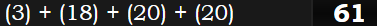 (3) + (18) + (20) + (20) = 61