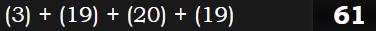 (3) + (19) + (20) + (19) = 61