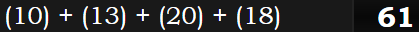 (10) + (13) + (20) + (18) = 61