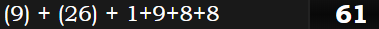 (9) + (26) + 1+9+8+8 = 61