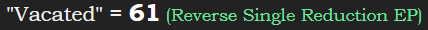 "Vacated" = 61 (Reverse Single Reduction EP)
