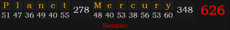 "Planet Mercury" = 626 (Satanic)