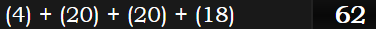 (4) + (20) + (20) + (18) = 62