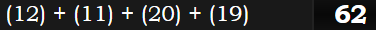 (12) + (11) + (20) + (19) = 62