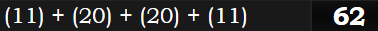 (11) + (20) + (20) + (11) = 62