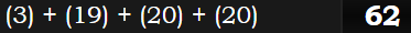 (3) + (19) + (20) + (20) = 62