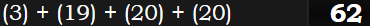 (3) + (19) + (20) + (20) = 62