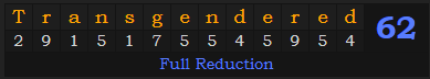 "Transgendered" = 62 (Full Reduction)