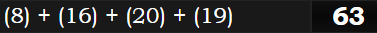 (8) + (16) + (20) + (19) = 63